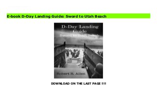 DOWNLOAD ON THE LAST PAGE !!!!
EPub This is a guide book to that covers the 5 D-Day landing beaches from the English at Sword Beach to the Americans at Utah Beach and other points between. If you're looking for a complete resource to take you to the major locations with in-depth descriptions of why each objective was important then this is the book for you.
E-book D-Day Landing Guide: Sword to Utah Beach
 