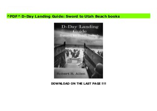 DOWNLOAD ON THE LAST PAGE !!!!
^PDF^ D-Day Landing Guide: Sword to Utah Beach File This is a guide book to that covers the 5 D-Day landing beaches from the English at Sword Beach to the Americans at Utah Beach and other points between. If you're looking for a complete resource to take you to the major locations with in-depth descriptions of why each objective was important then this is the book for you.
^PDF^ D-Day Landing Guide: Sword to Utah Beach books
 