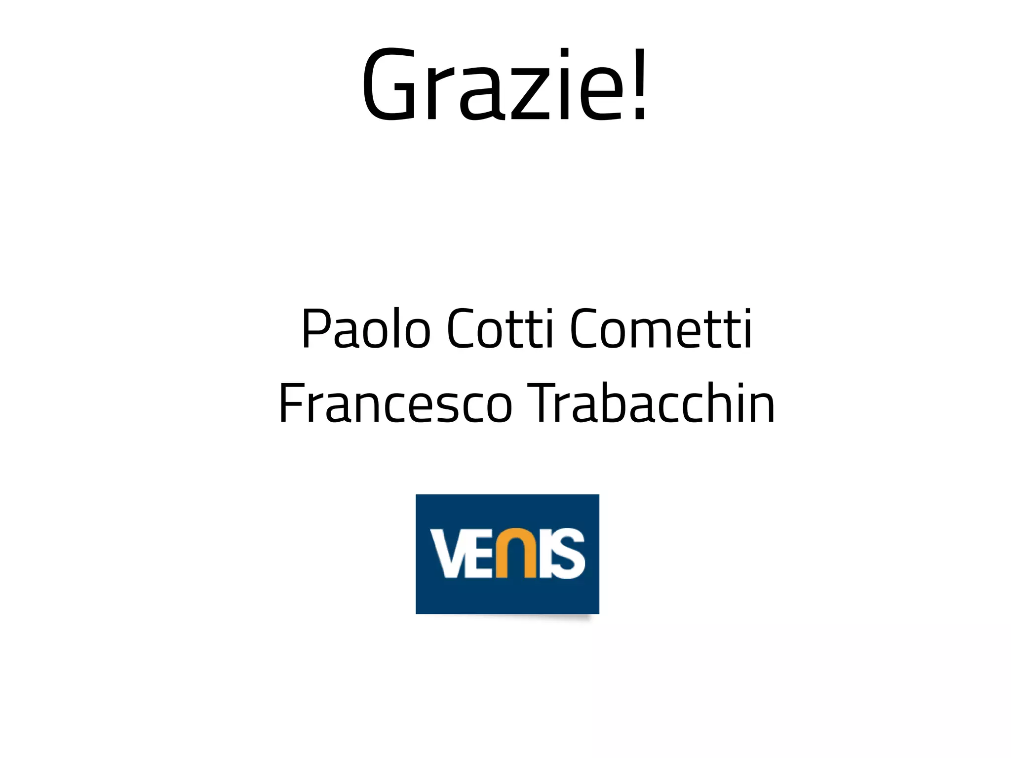 Grazie!
Paolo Cotti Cometti
Francesco Trabacchin