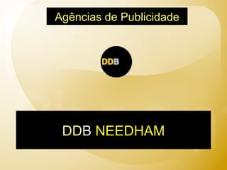 DD B   NEEDHAM Agências de Publicidade 