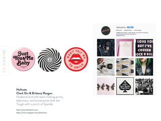 Hellcats 
Clark Orr & Brittany Reagan 
Husband and wife team making prints,
stationery, and accessories that are
Tough with a pinch of Sparkle.
https://www.instagram.com/hellcatsinc
http://www.hellcatsinc.com
 