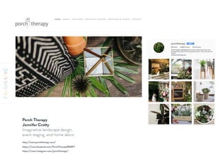 http://www.porchtherapy.com/
https://www.instagram.com/porchtherapy/
https://www.facebook.com/PorchTherapy99MKT
Porch Therapy 
Jennifer Crotty
Imaginative landscape design,
event staging, and home décor
 