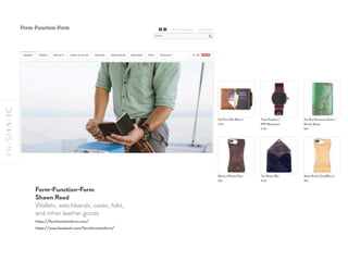 https://www.facebook.com/formfunctionform/
https://formfunctionform.com/
Form-Function-Form 
Shawn Reed
Wallets, watchbands, cases, fobs,
and other leather goods
 