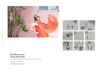 Dora Mae Jewelry 
Ansley Schrimsher
Jewelry designs and restorations that are
vintage + modern
https://doramaejewelry.com/
 