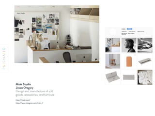Makr Studio 
Jason Gregory
Design and manufacture of soft
goods, accessories, and furniture
https://makr.com/
https://www.instagram.com/makr_/
 