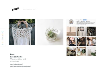 Fiber 
Sara Stofferahn
Macrame décor and
accessories
https://www.instagram.com/ﬁndyourﬁber/
http://ﬁndyourﬁber.com/
 