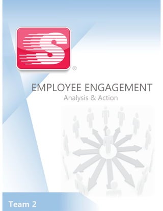 EMPLOYEE ENGAGEMENT
Team 2
Analysis & Action
 