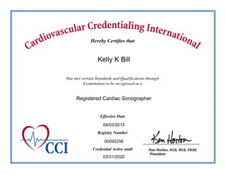 KenHorton,ACS,RCS,FASE
President
Kelly K Bill
Registered Cardiac Sonographer
00090256
03/31/2020
04/03/2013
 