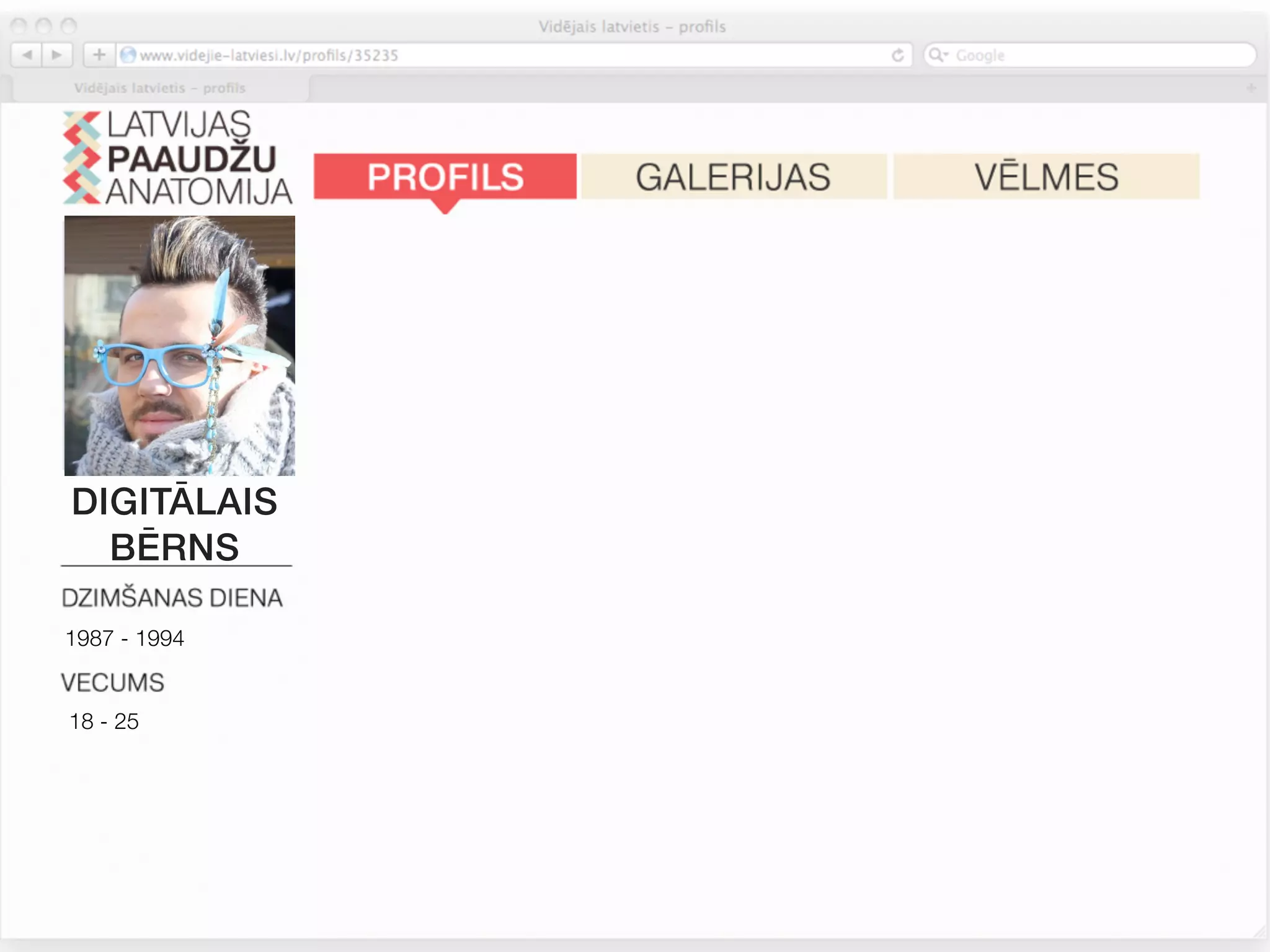 Esmu runīgs, sabiedrisks, aizrautīgs, gatavs sadarboties, ﬁlozoﬁsks.
              Esmu konkurētkārs, konservatīvs, intelektuāls. Nav tik svarīgi būt
              optimistiskam. Pārāk bieži zaudēju savaldību.


              Mana nākotnes labklājība ir tikai manās rokās. Internets ir daudz
DIGITĀLAIS    interesantāks par TV. Es sekotu zīmola proﬁlam soc.tīklā, ja tas
  BĒRNS       piedāvātu izklaidējošu saturu.


1987 - 1994
              Man patīk iegādāties jaunas un atšķirīgas lietas, tačču turos pie
              ierastajiem zīmoliem. Zīmoli, kurus lietoju, atspoguļo manu
18 - 25       personību. Man patīk atšķirties. Iepirkšanās ir izklaide.



              Pārtikas sastāvs un dabiskas izejvielas man nav tik svarīgas.
 
