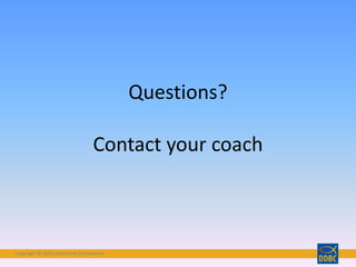 Copyright © 2018 Interactive Connections
Questions?
Contact your coach
 