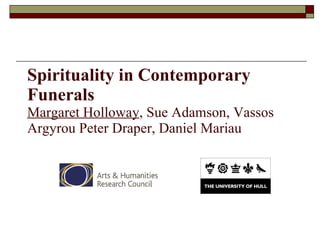 Spirituality in Contemporary Funerals Margaret Holloway , Sue Adamson, Vassos Argyrou Peter Draper, Daniel Mariau 
