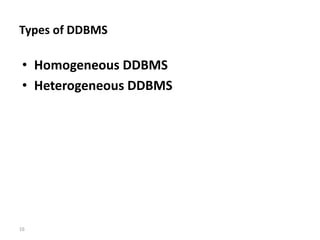 16
Types of DDBMS
• Homogeneous DDBMS
• Heterogeneous DDBMS
 