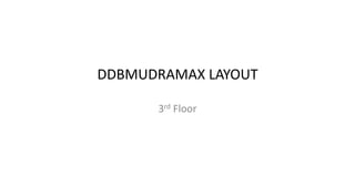 DDBMUDRAMAX LAYOUT

      3rd Floor
 