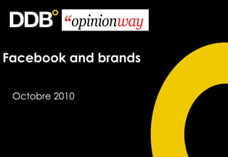 Facebook and brands

 Octobre 2010
 
