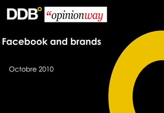 Facebook and brands

 Octobre 2010
 