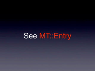 See MT::Entry
 