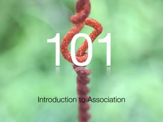 101
Introduction to Association
 