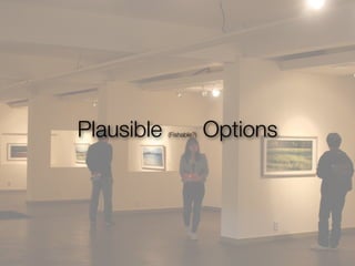 Plausible   (Fishable?)   Options
 