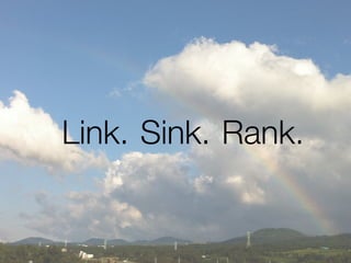 Link. Sink. Rank.
 