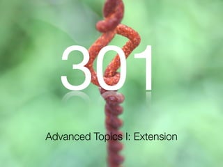 301
Advanced Topics I: Extension
 