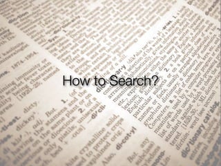 How to Search?
 