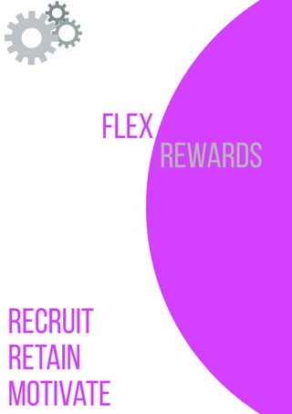 Flex
rewards
recruit
retain
motivate
 
