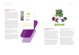 40 ___ ANNUAL REPORT 2013-2014 OUR ACTIVITY ___ 41
Careers in science, technology and
mathematics.
At everis, our desire to encourage careers in
science and technology and to promote innovative
talent constitutes one of the main focuses of
our Corporate Social Responsibility policy. Since
2008, we have conducted numerous studies and
projects related to the study and promotion of
careers in technology. During the past fiscal year,
we conducted a study called Factors of Influence
in Choosing to Study Science, Technology, and
Mathematics.
Why are there fewer and fewer young scientists,
mathematicians and engineers? What factors
influence what people choose to study? How can
we encourage people to choose these careers?
everis, together with the consultant e-motiva, and
in collaboration with the Generalitat of Catalonia,
has strived to answer this question through a study
which included participation of more than 4,700
high school students from various schools around
Catalonia. Unlike most approaches to the issue, this
study surveyed the protagonists of the problem —
young people — directly.
The study seeks to understand the major variables
affecting the lack of science, technology and
mathematics (STM) students, defining the key
elements in students' choice of academic training
and professional careers.
One of the conclusions worth highlighting is that
the main reason why young people shy away from
these studies is the so-called Pygmalion effect.
They perceive these careers to be difficult pursuits
and see themselves as not having what it takes,
especially girls and students from the low end of the
socioeconomic spectrum.
Con la colaboración de
Factores inﬂuyentes en la
elección de estudios cientíﬁcos,
tecnológicos y matemáticos.
Visión de los estudiantes de 3º y 4º de ESO
y Bachillerato
Noa & Max: Trapped in Electronia
animated series.
Together with the Universitat Pompeu Fabra (UPF),
we created Noa & Max: Trapped in Electronia, an
animated series that seeks to encourage innovative
talent, learning, and creativity in the ICT field
among young people. The series, which receives
funding from the Spanish Foundation for Science
and Technology (FECYT, in Spanish), a public
foundation under the Ministry of Economy and
Competitiveness, is aimed at young people ages 10
to 14, and includes four three-minute pilot episodes
that can be viewed on the internet (www.noamax.tv).
Noa and Max, the sibling protagonists, must use
their knowledge of science and technology to get
out of the videogame Electronia where they are
stuck. The plot, which introduces small science
and technology challenges, seeks to improve
perceptions among young people of their own
ability to understand and study scientific and
technological phenomena, as well as to encourage
their creativity and innovative talent.
The design and creation of the series is backed
by the conclusions made in a study conducted by
everis on the factors influencing students' decision
with regards to their studies, a study conducted
with nearly 5,000 high school students. The series
is aimed at young people in this age range, because
based on the study, at this age there is still time to
act, as decisions have not yet been made.
The Noa & Max series has two portals. Firstly
there is the institutional portal, aimed at an adult
audience (www.noamaxproject.com) (teachers,
parents, animation professionals, companies
and institutions), which offers information on the
educational project behind Noa & Max. Then there
is the youth portal (www.noamax.tv), which targets
a younger audience, and where in addition to the
series episodes visitors can download additional
materials and content (see chapter: Sustainability).
 