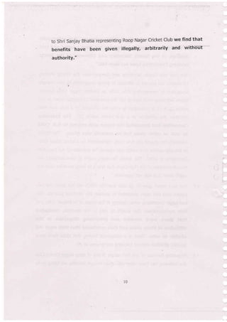 to shri sanjay Bhatia representing Roop Nagar cricket club we find that
' benefits have been given illegally, arbitrarily and withb-ut-_ -
authority."
l0
 