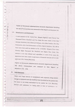 !
4 .t
,.4
u
if,.'' :{
' .tl
;
-+ : l.
l:- ' lI' ll
I
t - ll
': ll
tl
" t|
i
_il _
I
I
I
'.:tl
.J:
Ccpigs cJ Cc*urrtenL- cbtain ed. fram ,tan^.._+^ sfra m Acceunts d ep ertrient d-eiail i ng
the qboverrctnsactions gre ctnne-xed to fhis Report a-sArnnexure 76-
'77-
Thousand Seven Hundred and Teb onry) h'as been made to M/s Star
llultiple Solutions, Irly's Diamoncl Software, M/s Ekta Traders, M/s Slry
Enterprises, M/s Goel Enterprises
"rri t7" Digitar Sorutions M/s BR &
Sons have been paid an advance of Rs- 3,7g,6g9r- {Rupees Three Lacs
Seventy EiBht rhousand six Hundred and Eighty Nine o^ryJ- The
arnbunt is not only inflated and unjrrstified, i' most of the cases the
payrnents have been made in ignorance of financiar manuar and oir sore
approva.l of Mr. pankaj Bhard,"vai-
' copies of docurnents obtain ed Jrom.4ccourits dep.artment cleta,ina
1'
$
*
h;
I
-5.
I
!)
iir
-
the abo.ve. transactfons ere annexed. to this Repart {rstPa
Annekure. ITA _ l7H-
18- ' Cash E;cpenses
leverai ,:asir ;ra!p ent-=,'ar+ being inade, in.isrm. i:i .;cn.,rsi..;]r-c.:
'.
 