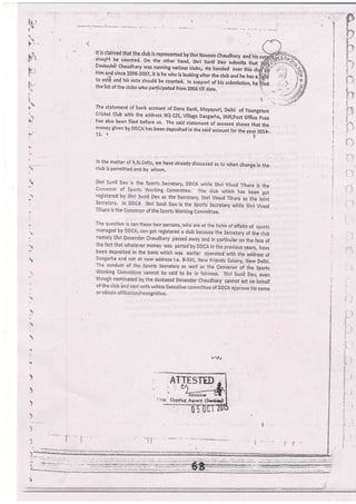 t'. -
tR.-.
)
t
i'-
1. r
Lrl -.
.^
i
{...
I
{
]
--
-l
!114.4
.
I
)
:

',
t
It is claimed that the club is represented byshri Naveen chaudhary and his
shoirl,l !s counted, On the other hani, Shri Sunil Dev submils that
Devendei-Chaudhary was running varlous clubs,, He handed over this clr
:lr i+d
since-2008=2007, it is he rvho is lookirl8 after the club and he has a
to votf and his vote.should be counted. tn ,,ippoi
"i
frf ,rirlJ;;the list of the clubs who participated from ZOOS till date.
.;
The sbtement of bank account of Dena Bank, Mayapuri, Derhi of youngsters
Cricket Club with the address WZ-125,.Village Dasgarha, lARl,post Om.. pu..
has also been filed before us. 'Ihe said statement of account shows that the
money given by DDCA has been deposlted in the said account for the year 2014_.
15. lr .
ln the matter of K-'N'corts, we have arr.qady discussed as to when change in the
club is peimitted ancl by whorn.
]!
.l'
i.
.1..
j
ATTESTED
 