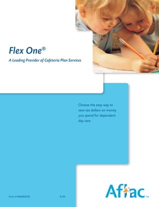 Flex One            ®

A Leading Provider of Cafeteria Plan Services




                                           Choose the easy way to
                                           save tax dollars on money
                                           you spend for dependent
                                           day care.




Form A19668DDCB                9/05
 