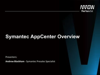 Symantec AppCenter Overview

Presenters:
Andrew Blackham - Symantec Presales Specialist

 