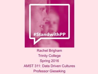 Rachel Brigham
Trinity College
Spring 2016
AMST 311: Data Driven Cultures
Professor Gieseking
 