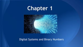 Chapter 1 
Digital Systems and Binary Numbers 
 
