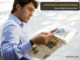 MONITOREO DE MEDIOS DE PRENSA
Dossier Digital Comunicaciones
Setiembre 2013
 