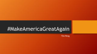 #MakeAmericaGreatAgain
Tim Peng
 