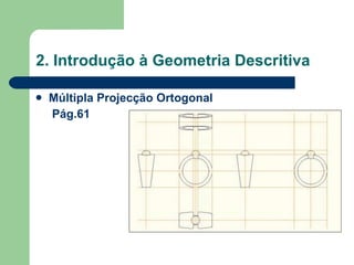 2. Introdução à Geometria Descritiva Múltipla Projecção Ortogonal Pág.61 