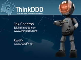 Jak Charlton<br />jak@thinkddd.com<br />www.thinkddd.com<br />Readify<br />www.readify.net<br />