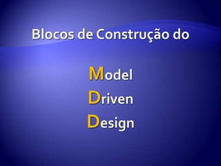 Blocos de Construção doModelDrivenDesign