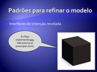 Padrõespararefinar o modeloInterfaces de intençãoreveladaEufaçoexatamenteisso. Nãoprecisa se preocuparcomo.