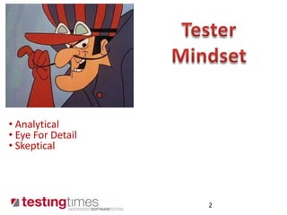 2<br />Tester Mindset<br /><ul><li> Analytical