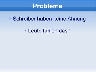 Probleme
Schreiber haben keine Ahnung

     Leute fühlen das !
 