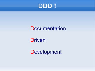 DDD !


Documentation

Driven

Development
 