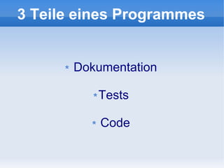 3 Teile eines Programmes


       Dokumentation

          Tests

           Code
 