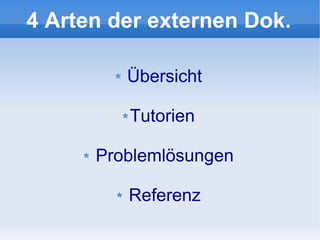 4 Arten der externen Dok.

         Übersicht

         Tutorien

      Problemlösungen

         Referenz
 