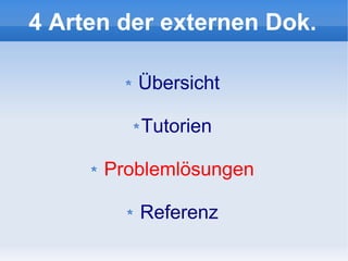 4 Arten der externen Dok.

         Übersicht

         Tutorien

      Problemlösungen

         Referenz
 