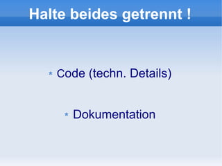Halte beides getrennt !


   Code (techn. Details)


      Dokumentation
 