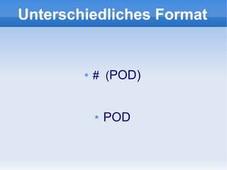 Unterschiedliches Format


         # (POD)


          POD
 