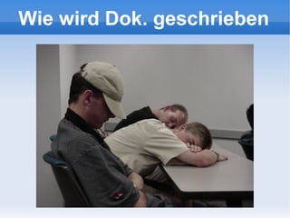 Wie wird Dok. geschrieben
 