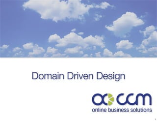 Domain Driven Design



                       1
 